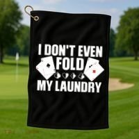 Poker Card Player I Don't Even Fold My Laundry Gambler Golf Towel thumb 1