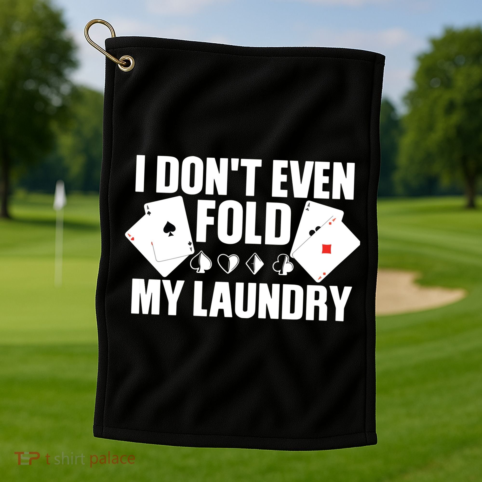 Poker Card Player I Don't Even Fold My Laundry Gambler Golf Towel