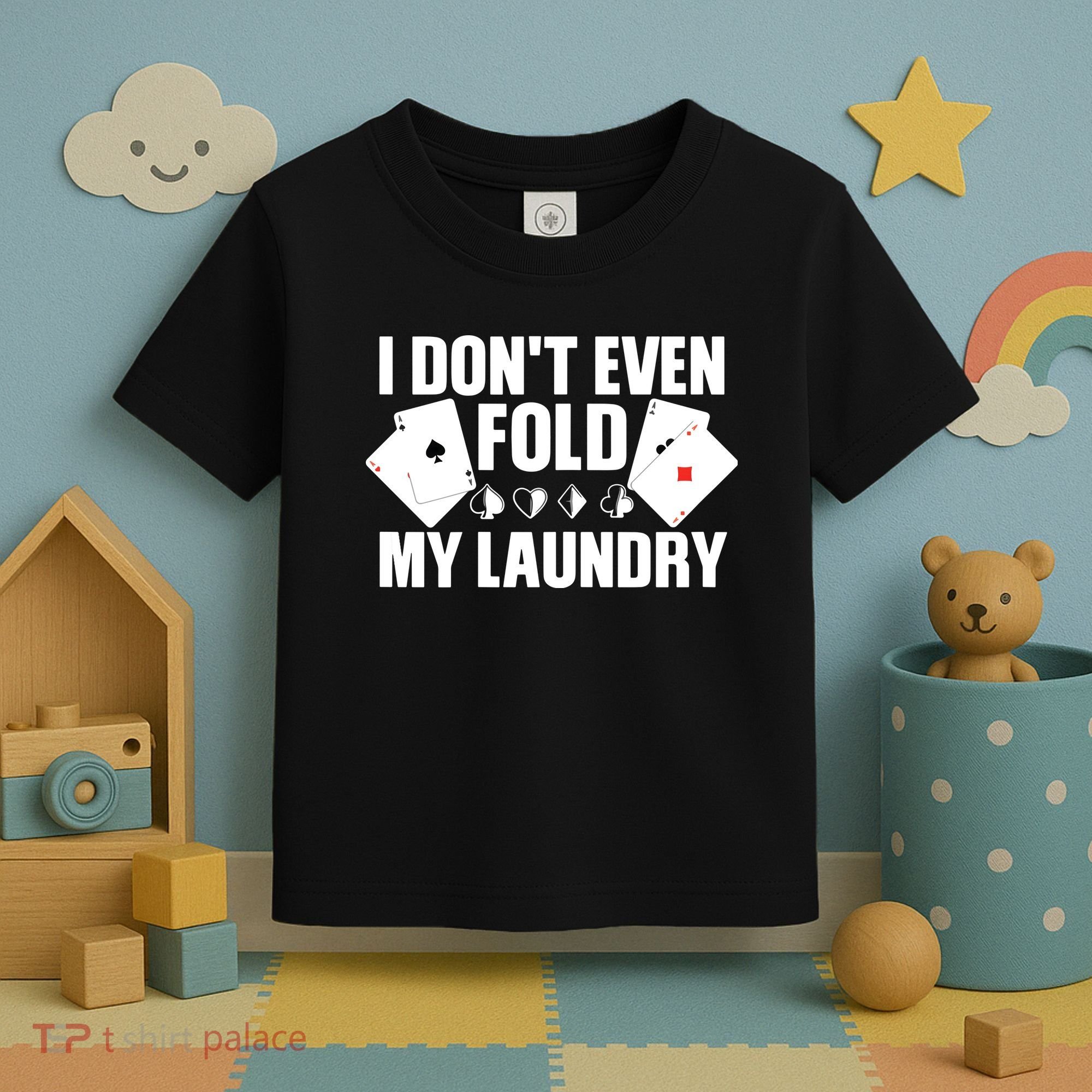 Poker Card Player I Don't Even Fold My Laundry Gambler Toddler T-Shirt