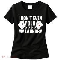 Poker Card Player I Don't Even Fold My Laundry Gambler Women's T-Shirt thumb 0