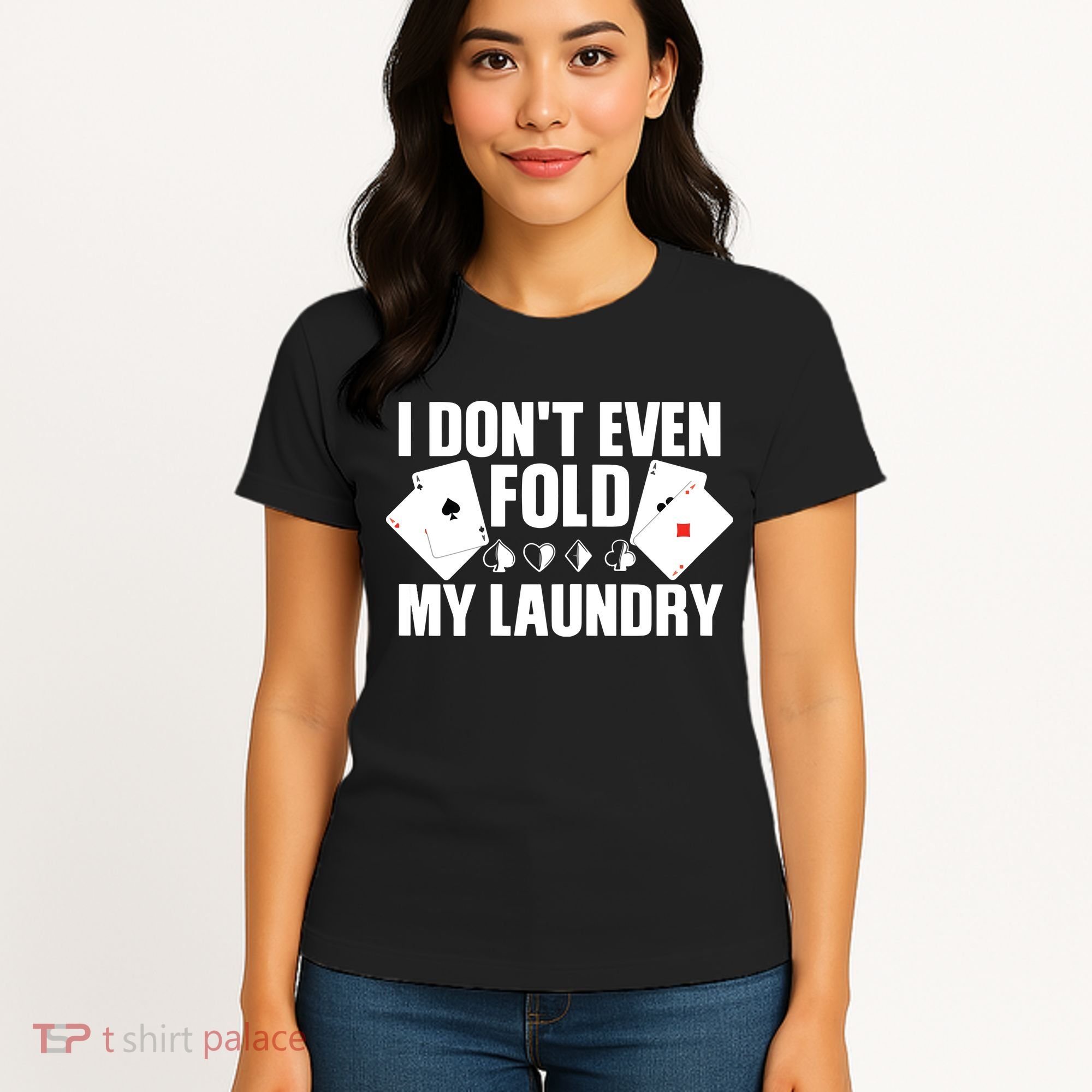 Poker Card Player I Don't Even Fold My Laundry Gambler Women's T-Shirt