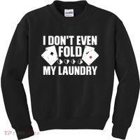 Poker Card Player I Don't Even Fold My Laundry Gambler Kids Sweatshirt thumb 0