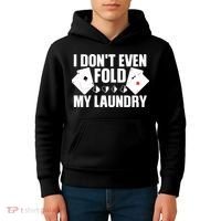 Poker Card Player I Don't Even Fold My Laundry Gambler Kids Hoodie thumb 4