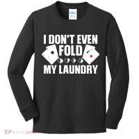 Poker Card Player I Don't Even Fold My Laundry Gambler Kids Long Sleeve Shirt thumb 0