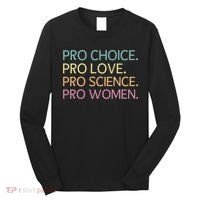 Pro Choice Pro Love Pro Science Pro Women Feminist For Women  Long Sleeve Shirt thumb 0