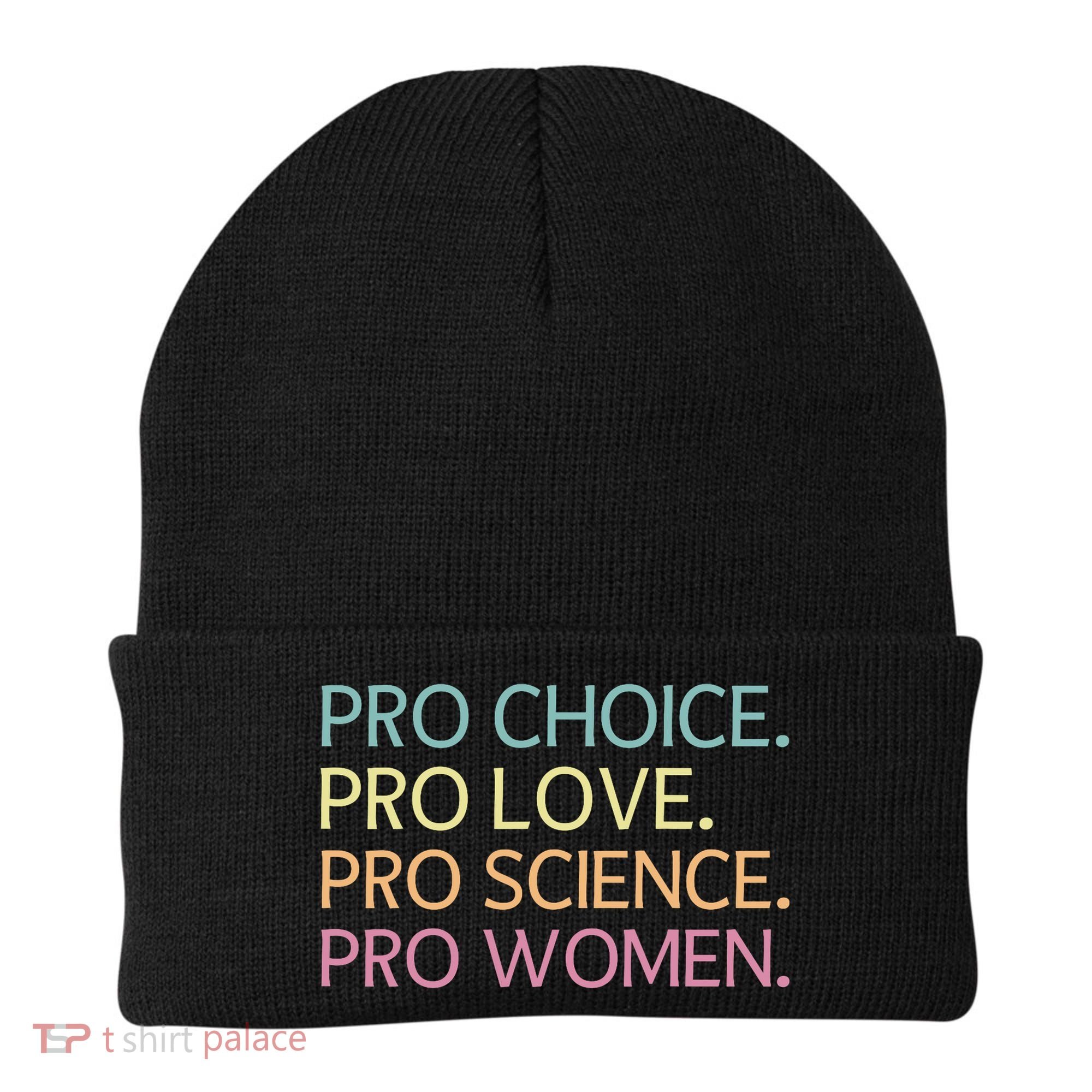 Pro Choice Pro Love Pro Science Pro Women Feminist For Women  Beanie
