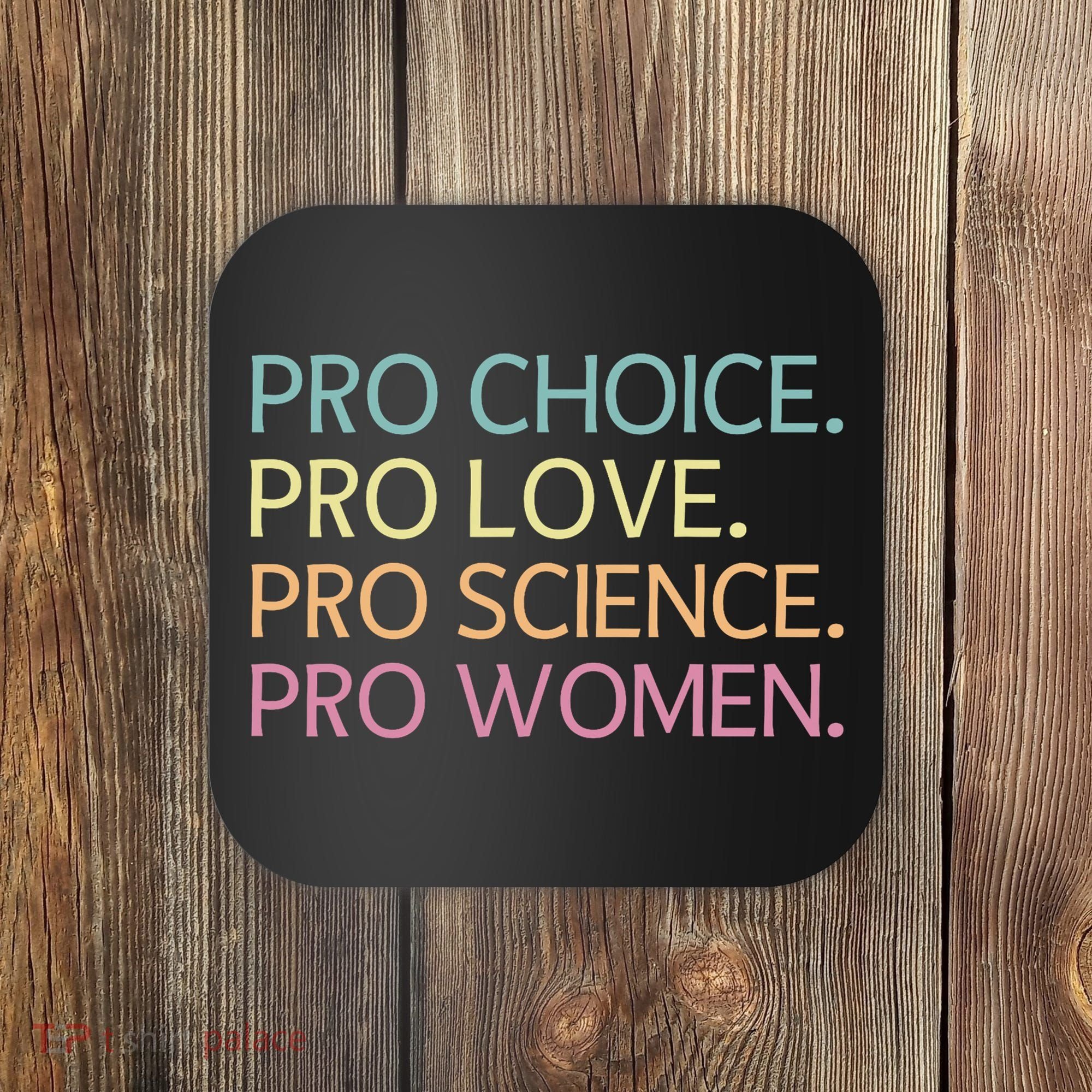 Pro Choice Pro Love Pro Science Pro Women Feminist For Women  Coaster