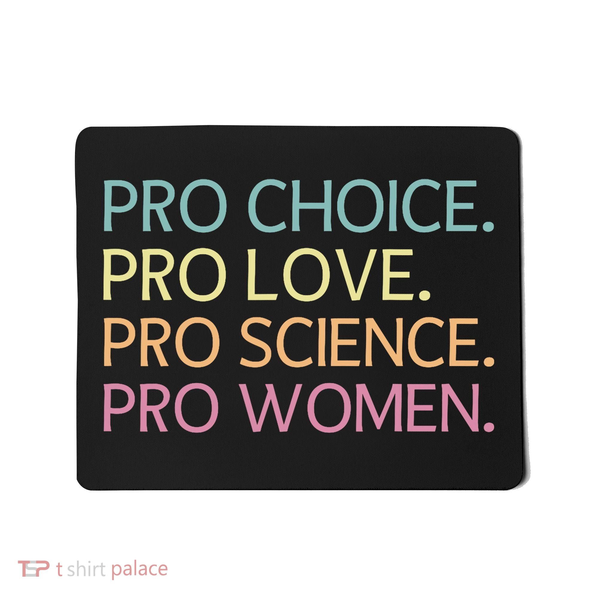 Pro Choice Pro Love Pro Science Pro Women Feminist For Women  Mousepad