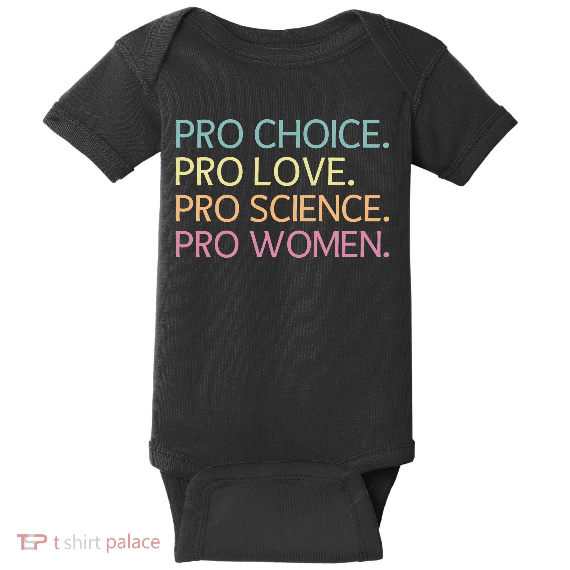 Pro Choice Pro Love Pro Science Pro Women Feminist For Women  Baby Bodysuit