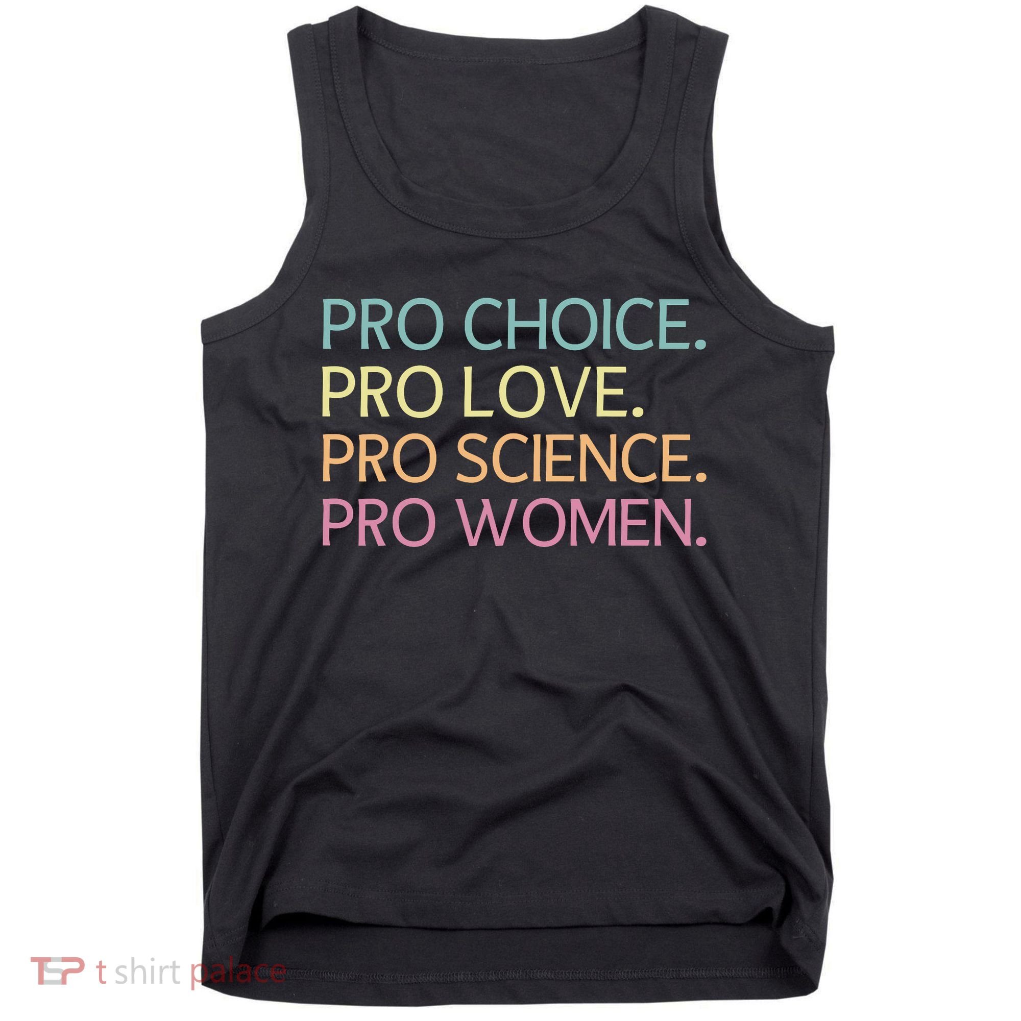 Pro Choice Pro Love Pro Science Pro Women Feminist For Women  Tank Top