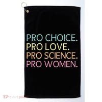 Pro Choice Pro Love Pro Science Pro Women Feminist For Women  Golf Towel thumb 0