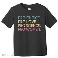 Pro Choice Pro Love Pro Science Pro Women Feminist For Women  Toddler T-Shirt thumb 0