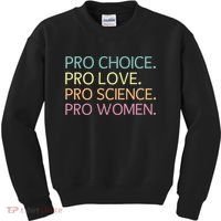 Pro Choice Pro Love Pro Science Pro Women Feminist For Women  Kids Sweatshirt thumb 0