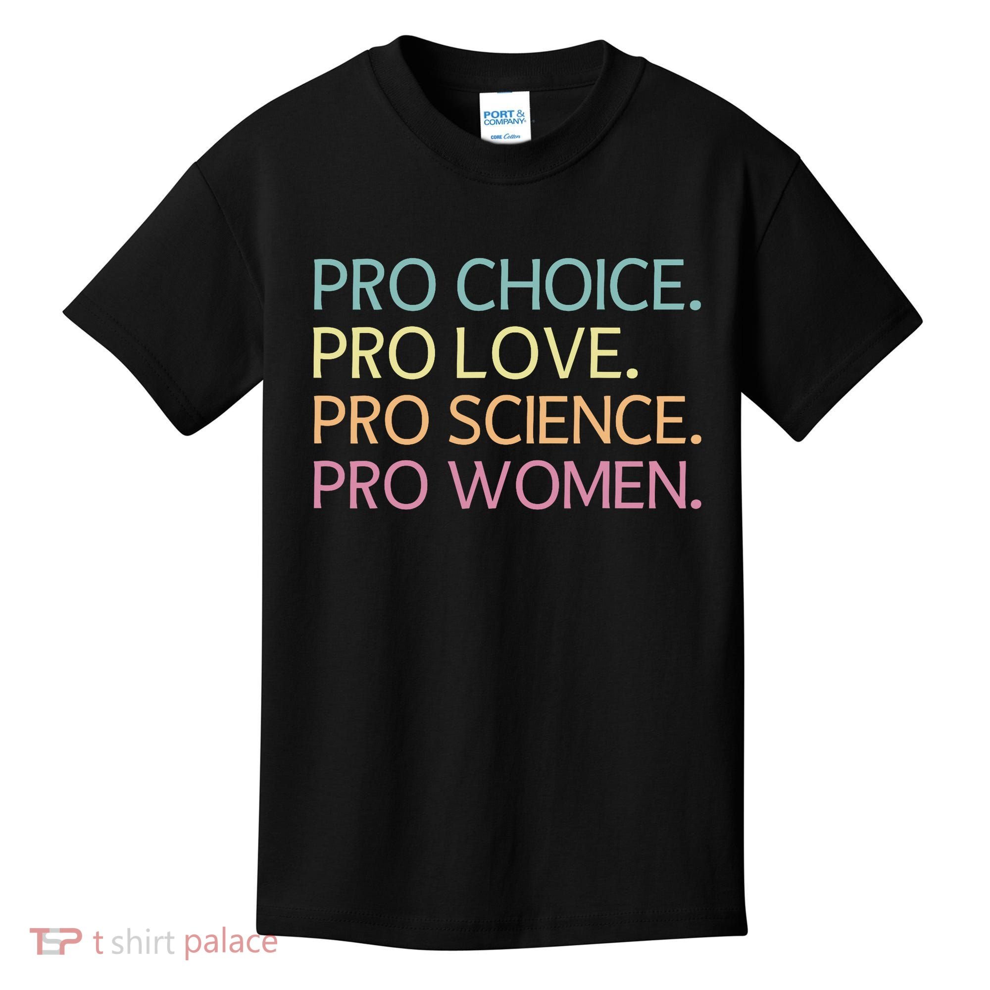 Pro Choice Pro Love Pro Science Pro Women Feminist For Women  Kids T-Shirt