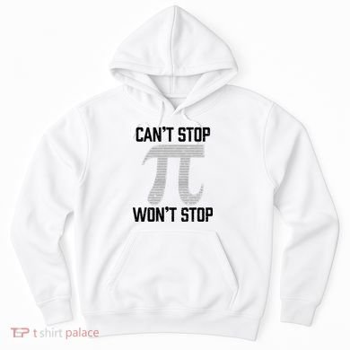 Pi Can't Stop Won't Stop Pi Day 3.14 Funny Math Geek Hoodie