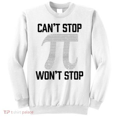 Pi Can't Stop Won't Stop Pi Day 3.14 Funny Math Geek Sweatshirt