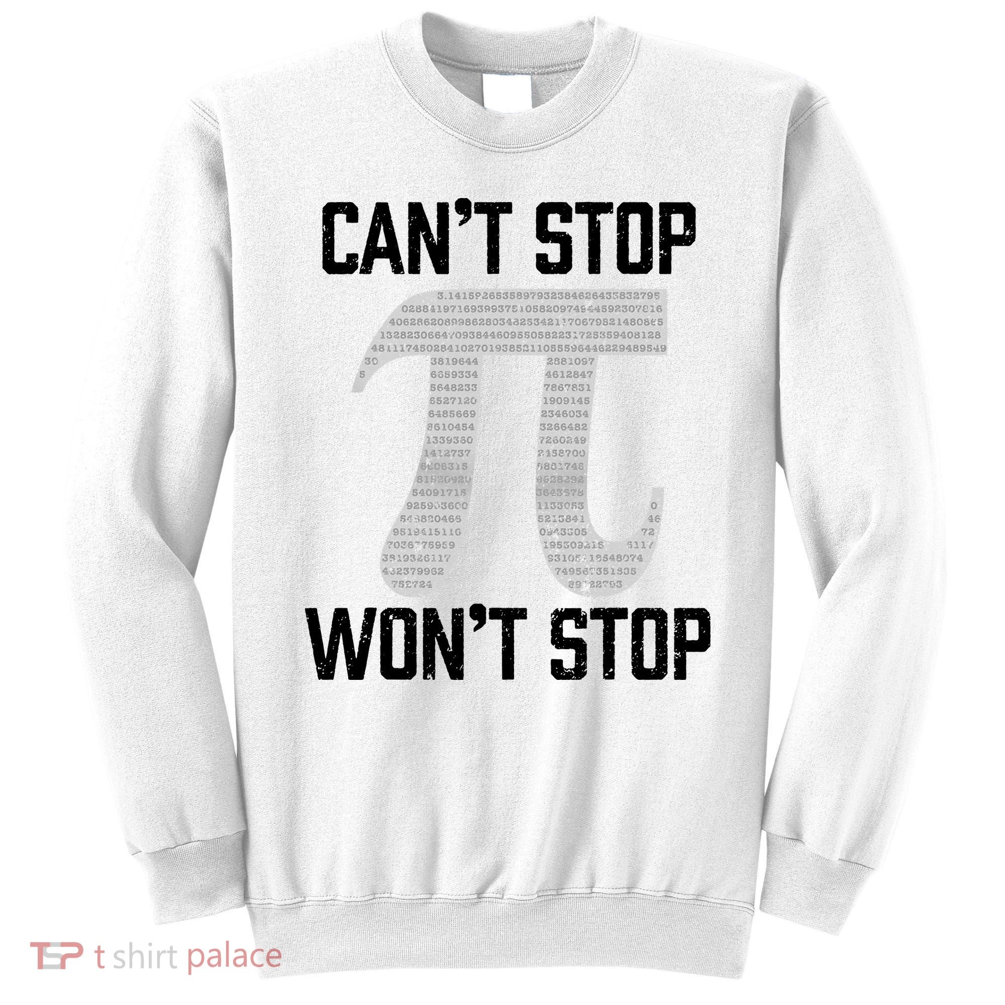 Pi Can't Stop Won't Stop Pi Day 3.14 Funny Math Geek Sweatshirt