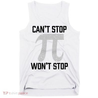 Pi Can't Stop Won't Stop Pi Day 3.14 Funny Math Geek Tank Top