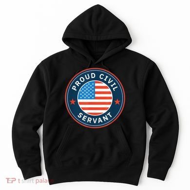 Proud Civil Servant Support Federal Workers Hoodie
