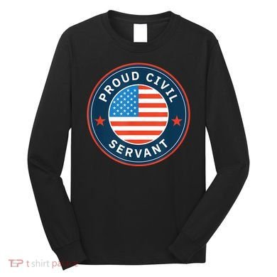 Proud Civil Servant Support Federal Workers Long Sleeve Shirt