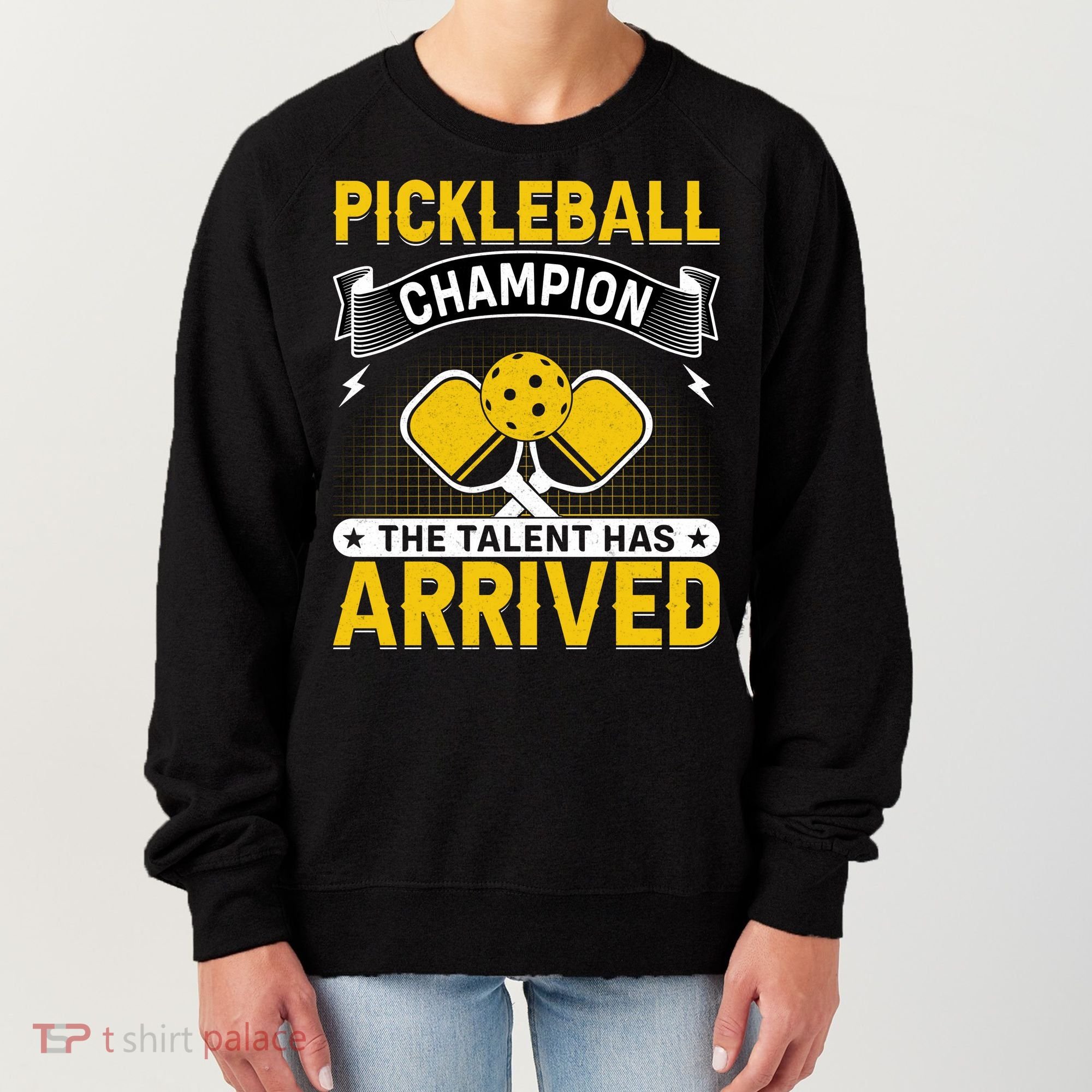 Pickleball Champion The Talent Hat Arrived Women's Sweatshirt