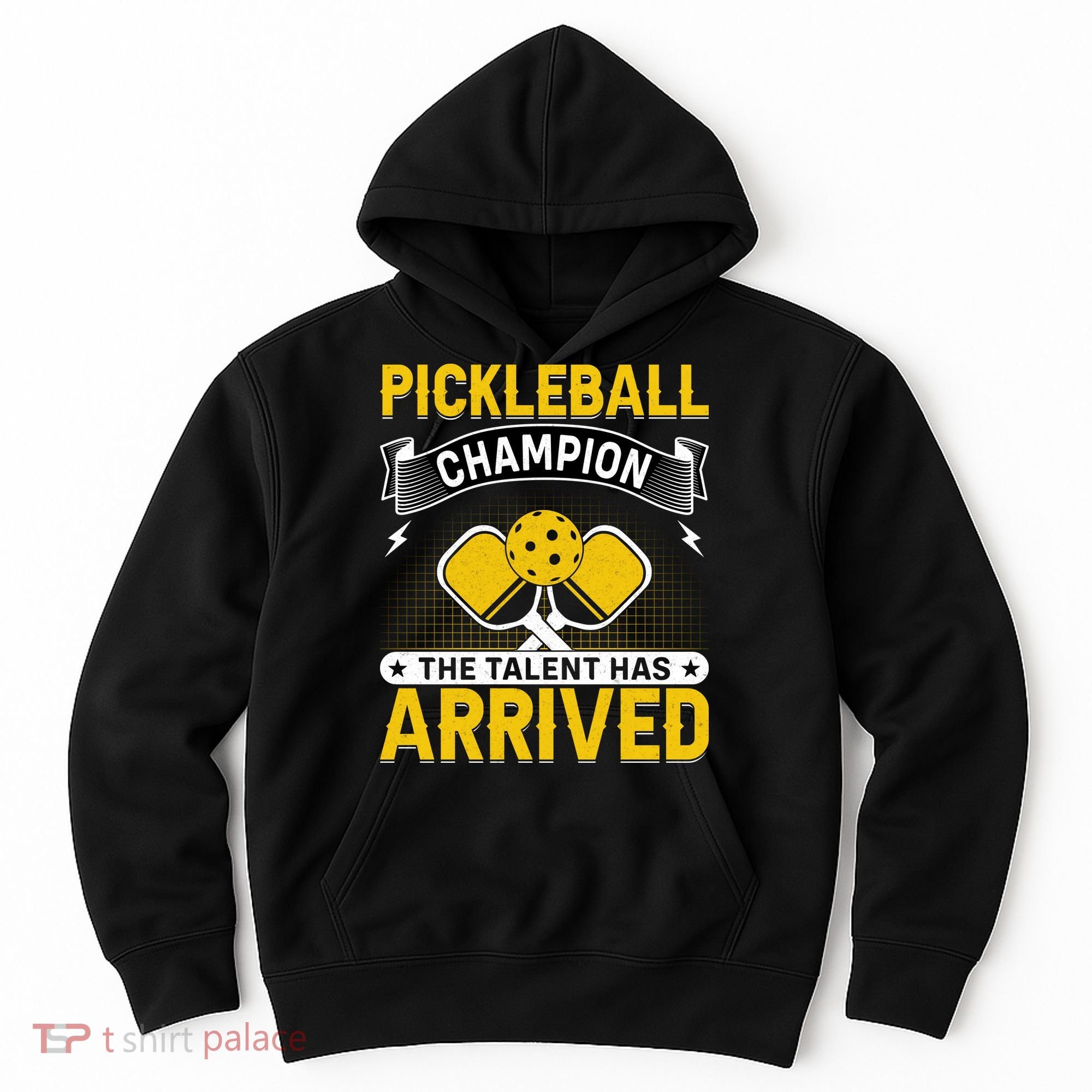 Pickleball Champion The Talent Hat Arrived Hoodie