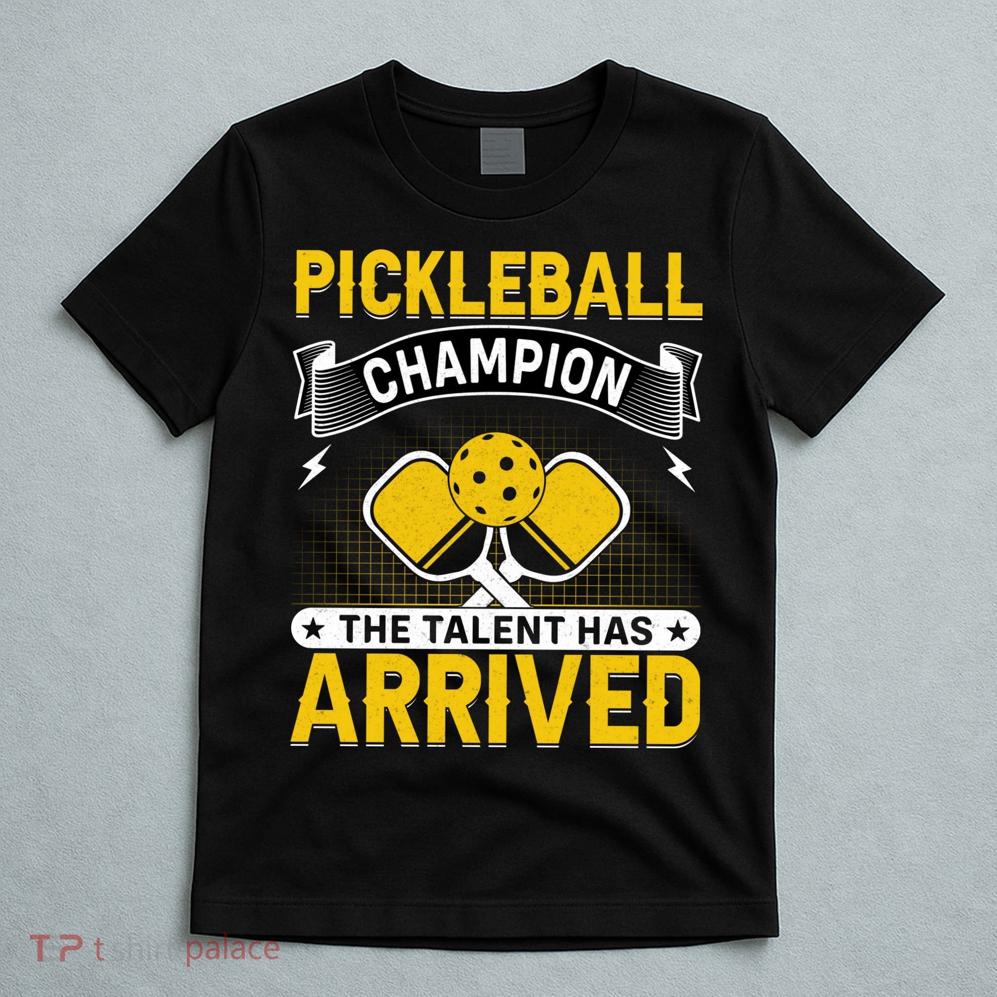 Pickleball Champion The Talent Hat Arrived T-Shirt