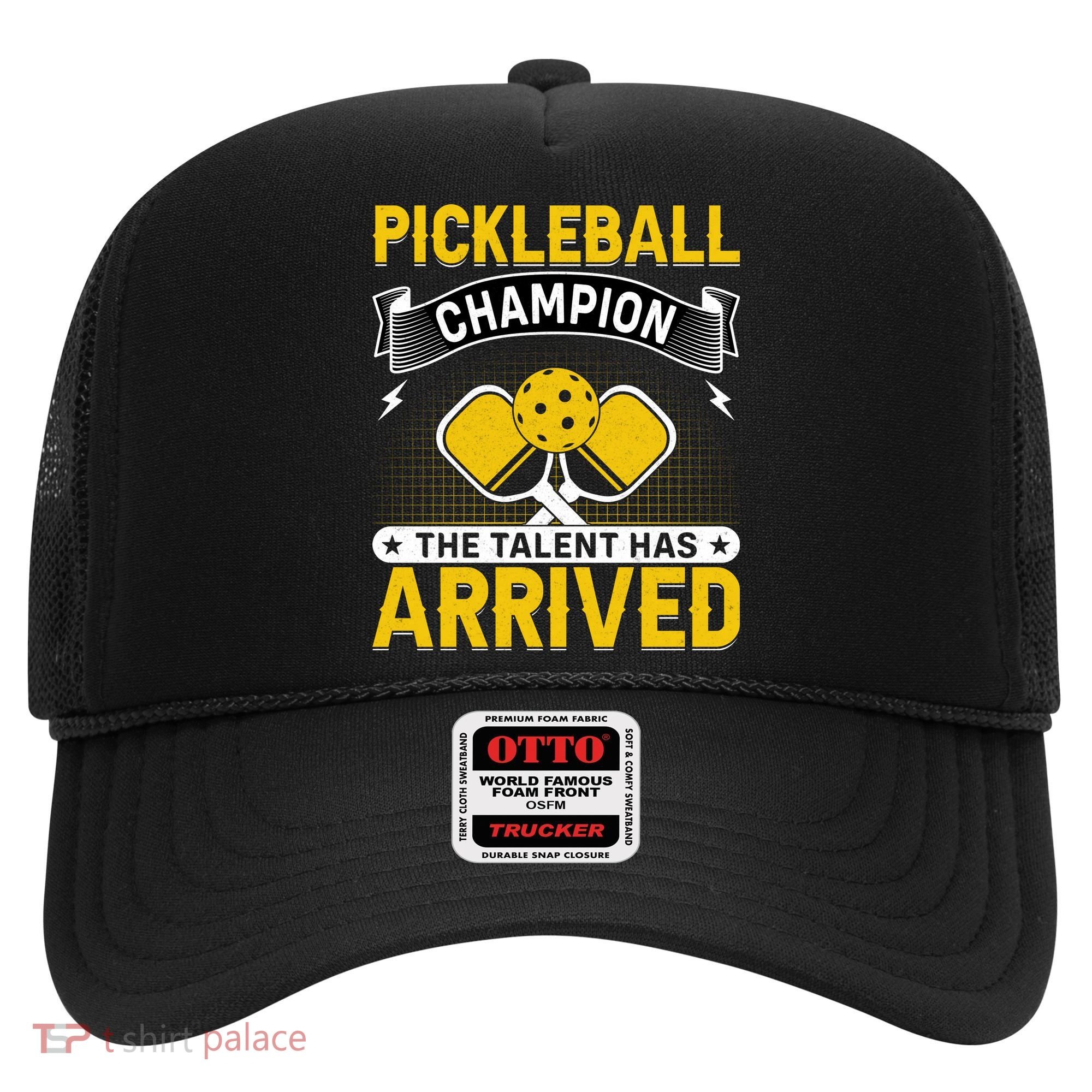 Pickleball Champion The Talent Hat Arrived Hat