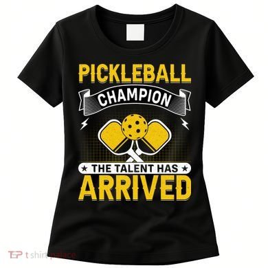 Pickleball Champion The Talent Hat Arrived Women's T-Shirt