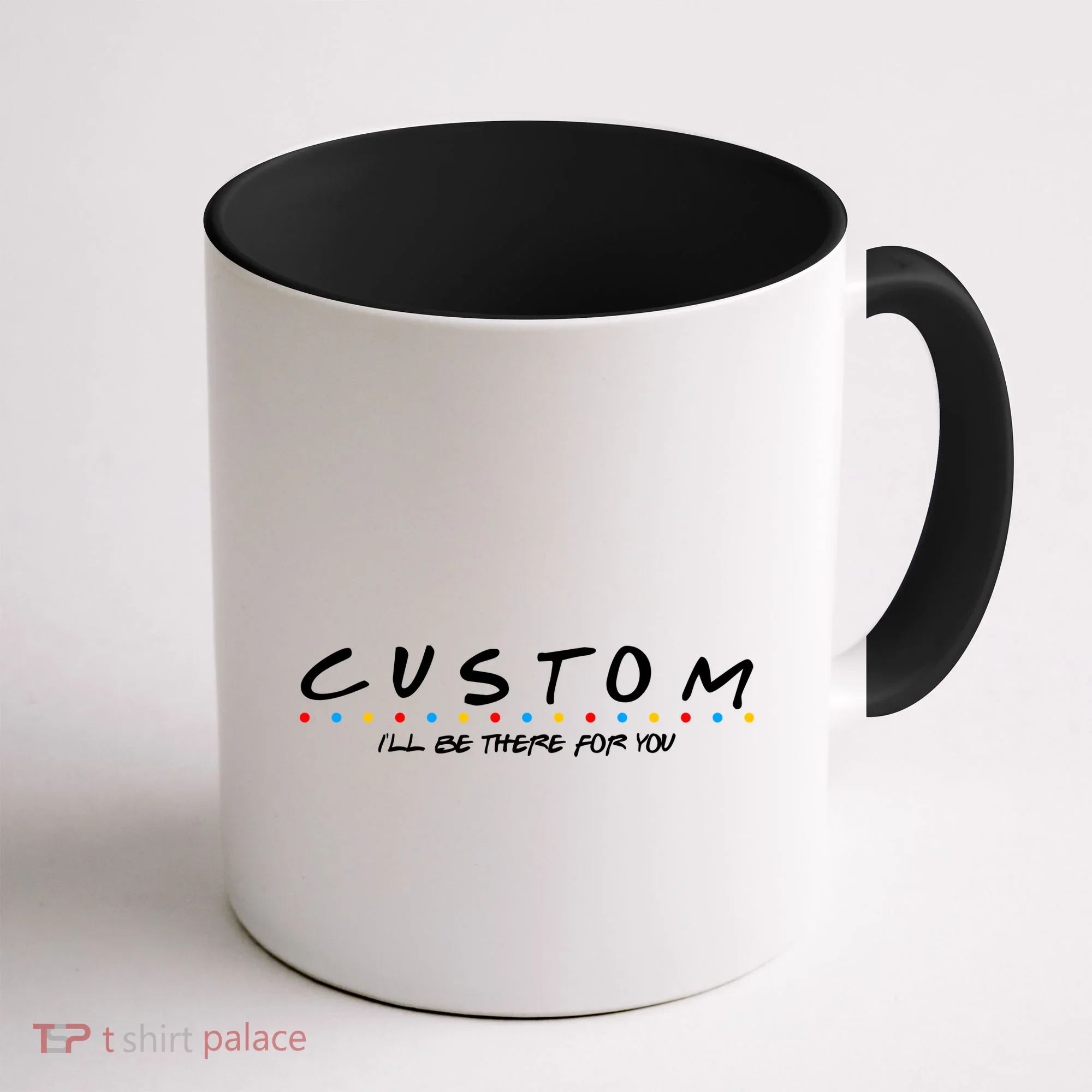 Personalized Custom Text ILl Be Here For You Coffee Mug