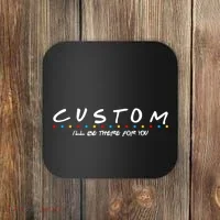 Personalized Custom Text ILl Be Here For You Coaster thumb 0
