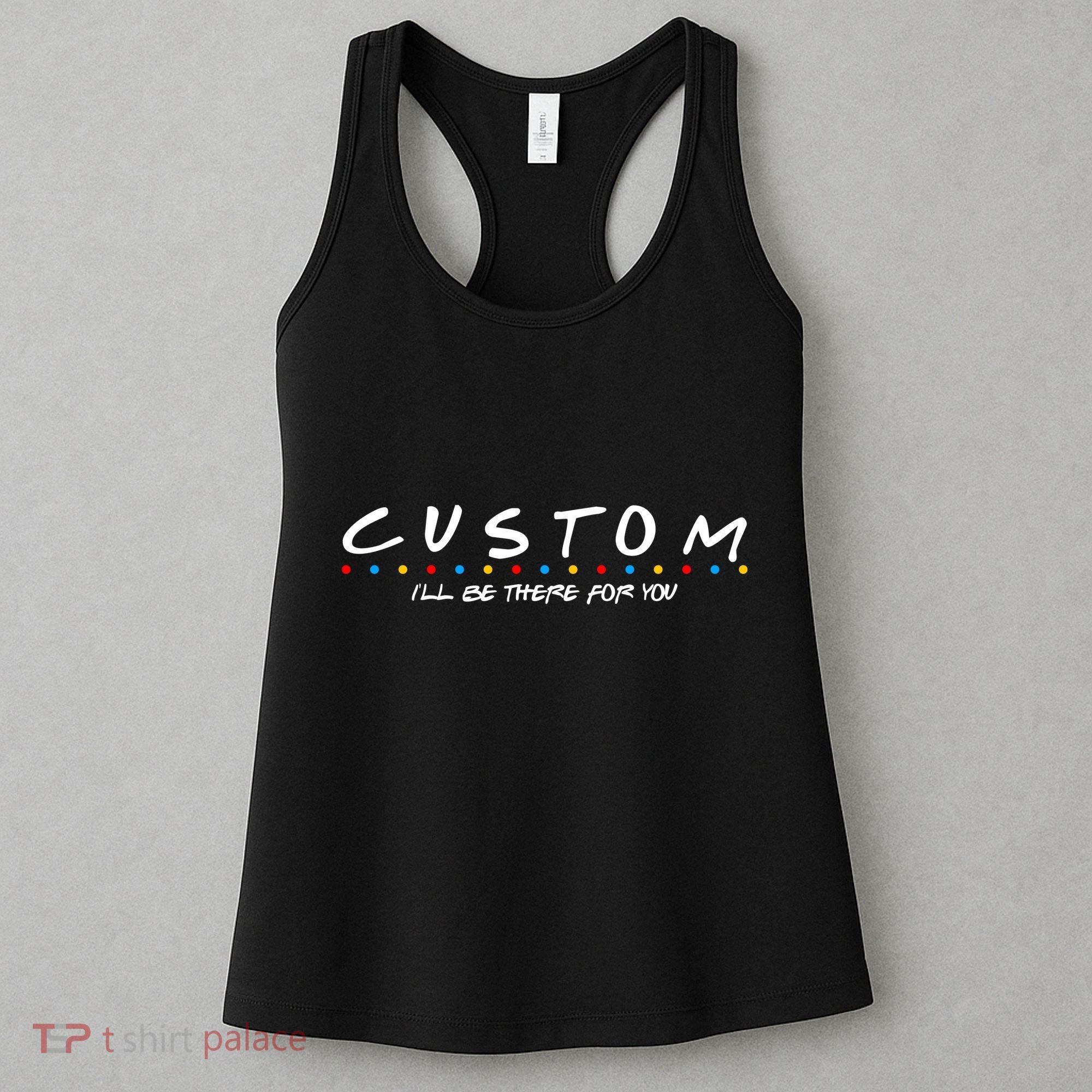 Personalized Custom Text ILl Be Here For You Women's Tank Top
