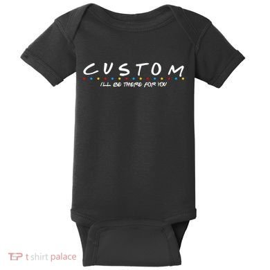 Personalized Custom Text ILl Be Here For You Baby Bodysuit