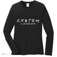 Personalized Custom Text ILl Be Here For You Women's Long Sleeve Shirt thumb 0
