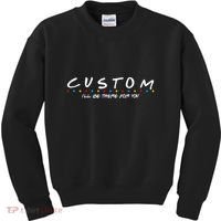 Personalized Custom Text ILl Be Here For You Kids Sweatshirt thumb 0