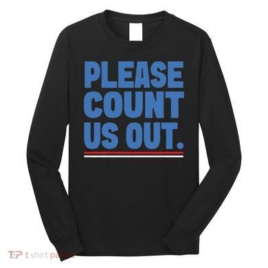Please Count Us Out Funny Phoenix City Arizona Long Sleeve Shirt