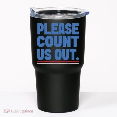 Please Count Us Out Funny Phoenix City Arizona Tumbler