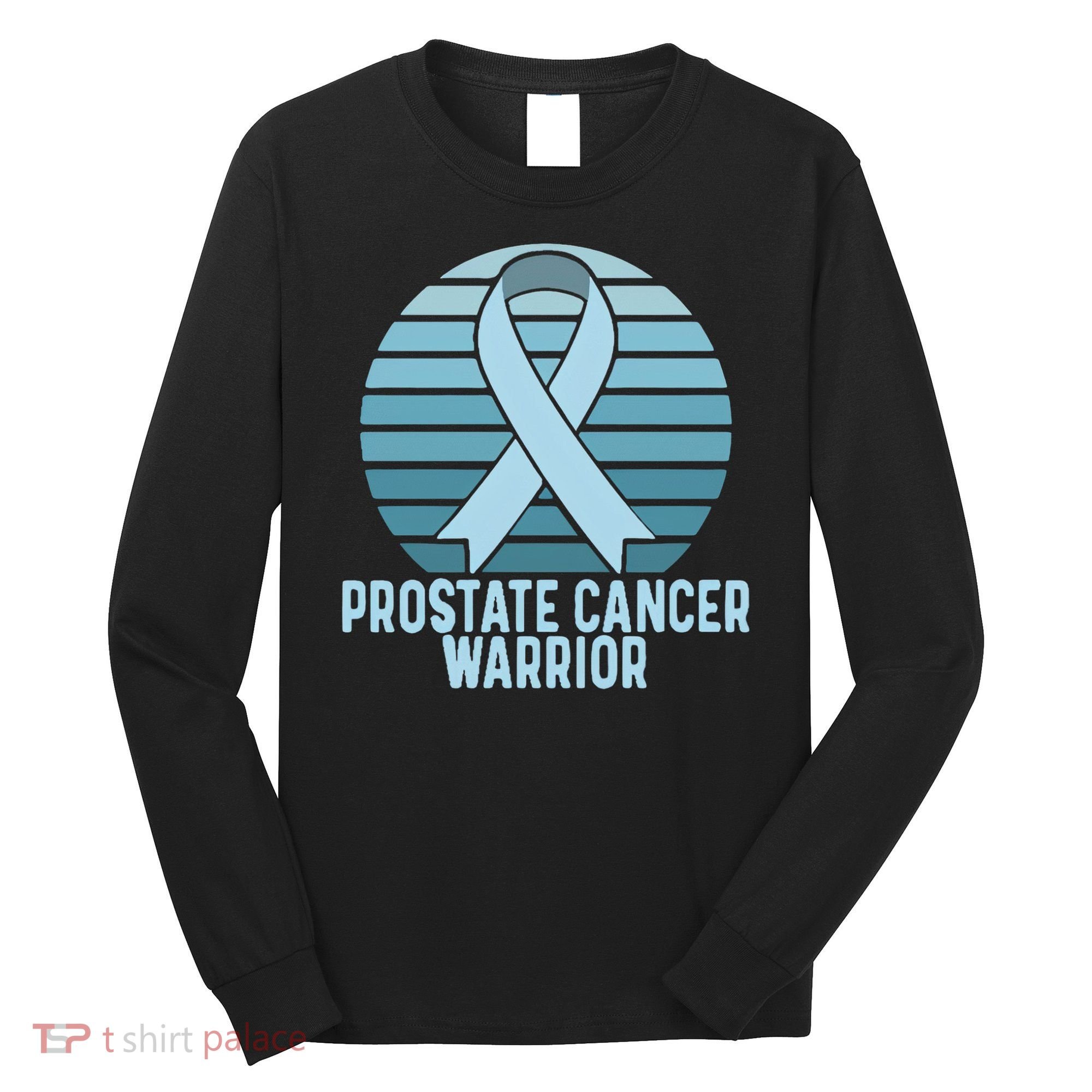 Prostate Cancer Warrior Cancer Survivor Support Cancer Team Long Sleeve Shirt