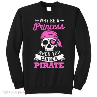 Pirate Costume Why Be A Princess When You Can Be A Pirate Sweatshirt