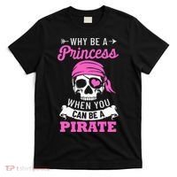Pirate Costume Why Be A Princess When You Can Be A Pirate T-Shirt thumb 0