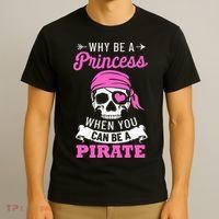 Pirate Costume Why Be A Princess When You Can Be A Pirate T-Shirt thumb 3