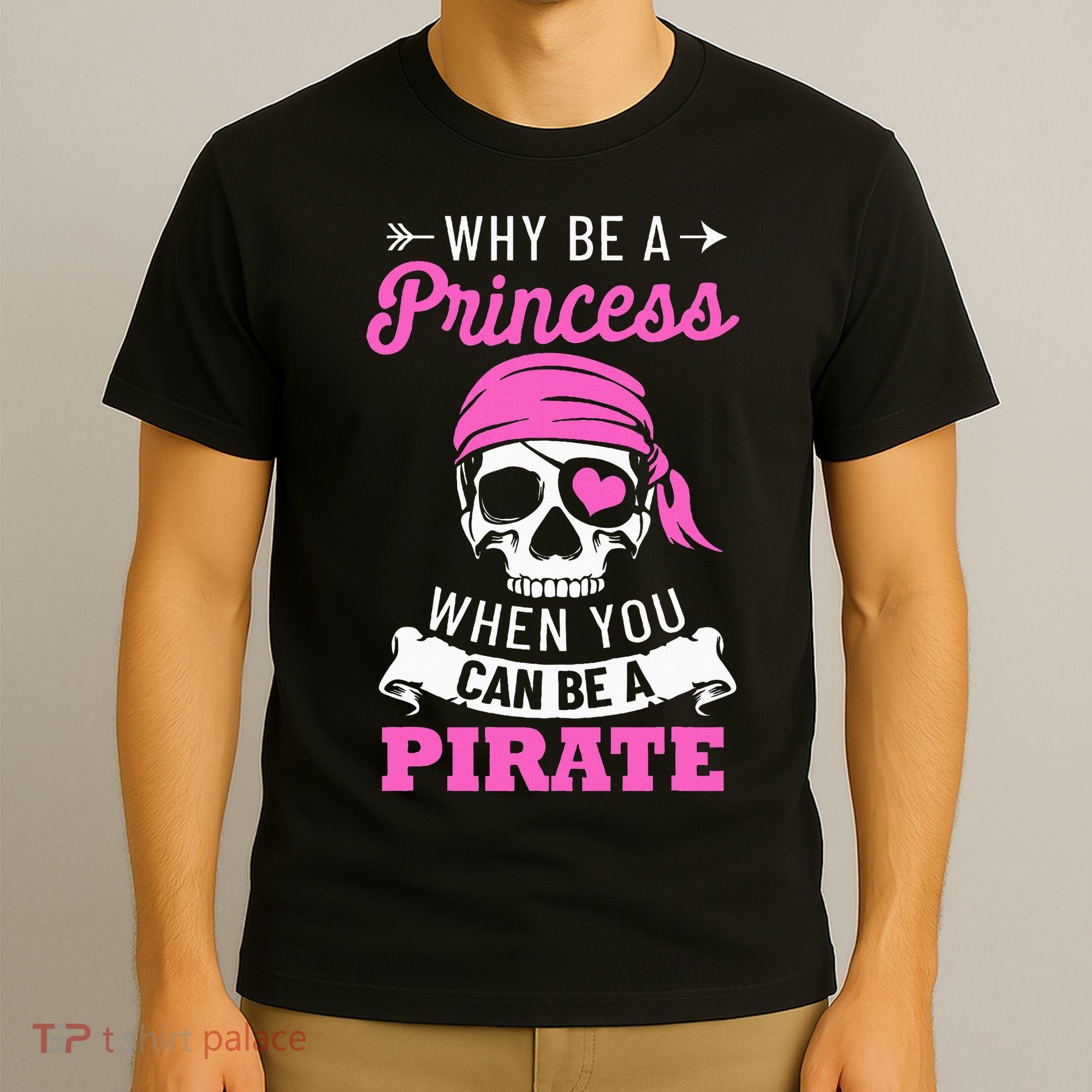 Pirate Costume Why Be A Princess When You Can Be A Pirate T-Shirt