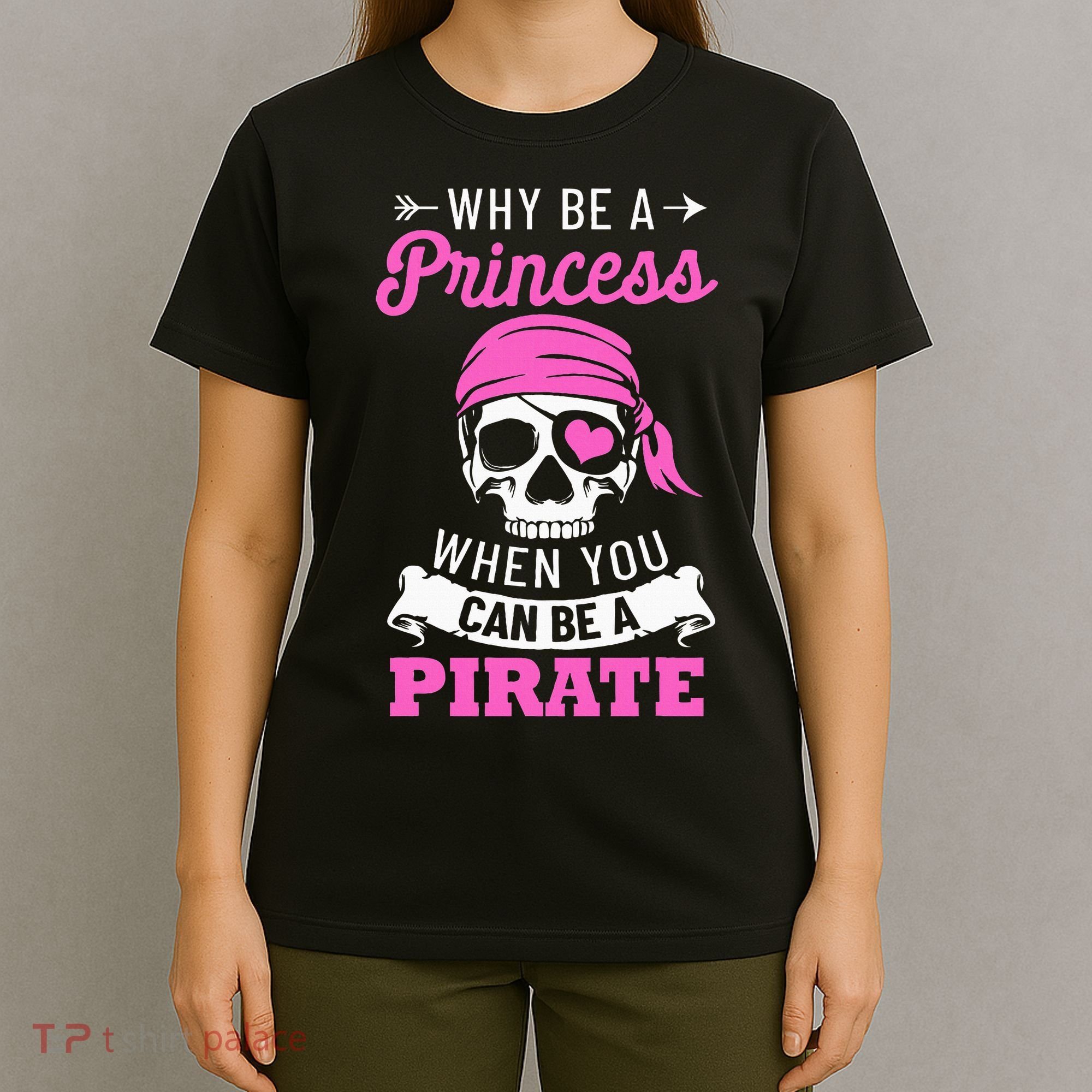 Pirate Costume Why Be A Princess When You Can Be A Pirate T-Shirt
