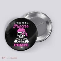 Pirate Costume Why Be A Princess When You Can Be A Pirate Button thumb 0