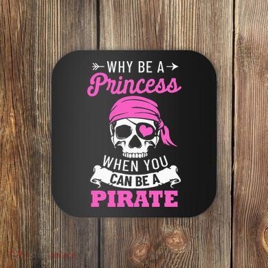 Pirate Costume Why Be A Princess When You Can Be A Pirate Coaster