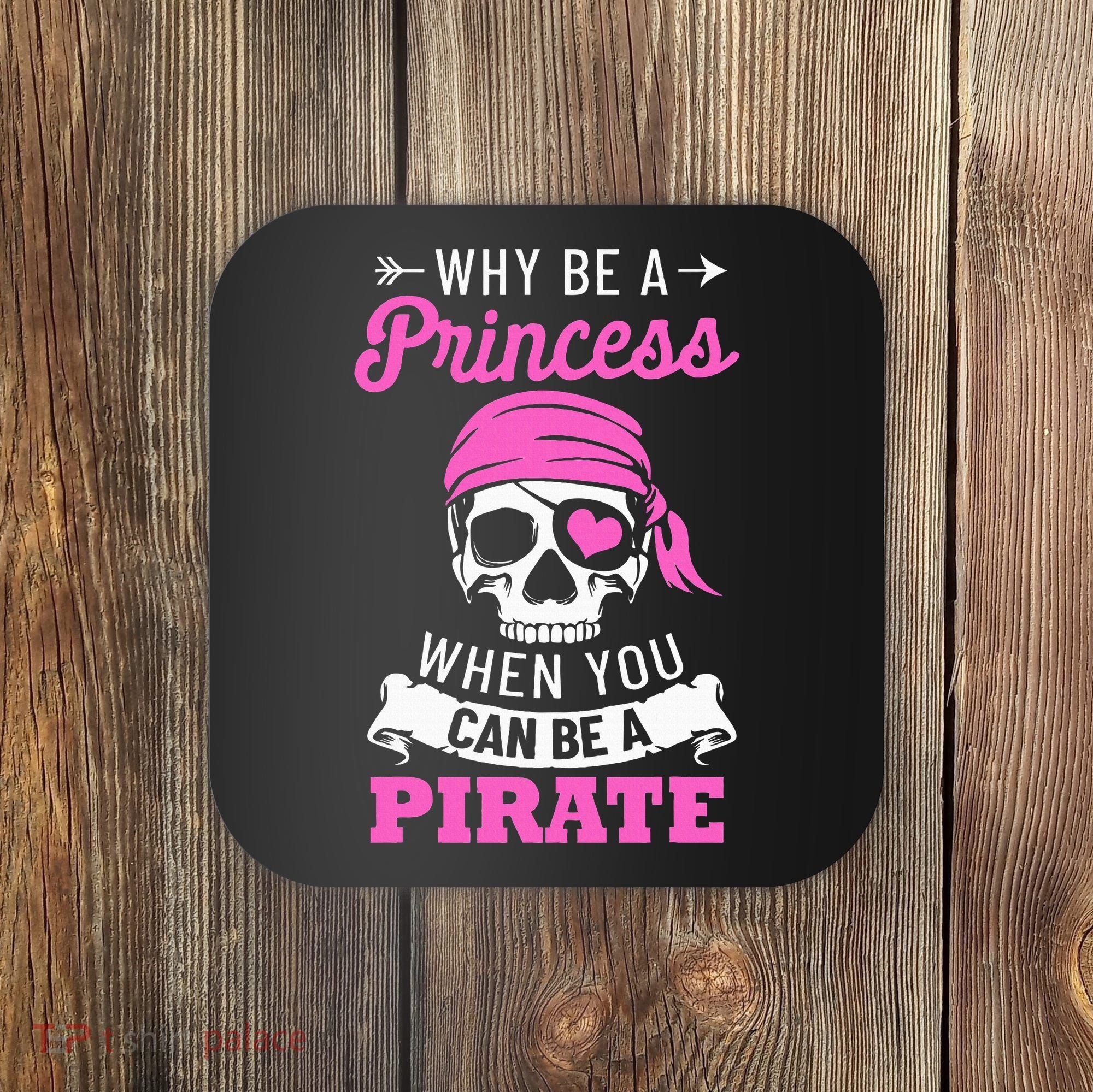 Pirate Costume Why Be A Princess When You Can Be A Pirate Coaster
