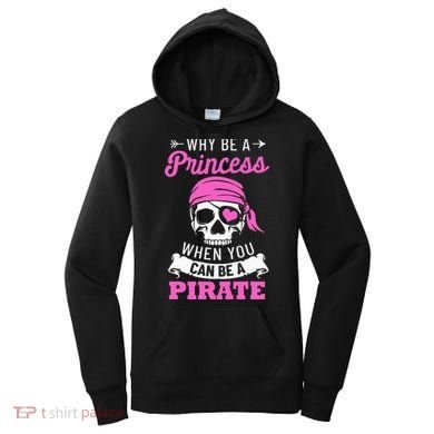 Pirate Costume Why Be A Princess When You Can Be A Pirate Women's Hoodie