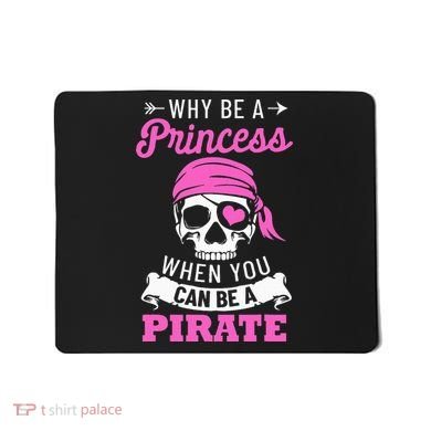 Pirate Costume Why Be A Princess When You Can Be A Pirate Mousepad