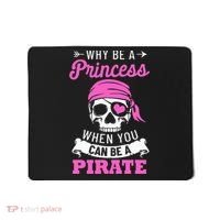 Pirate Costume Why Be A Princess When You Can Be A Pirate Mousepad thumb 0