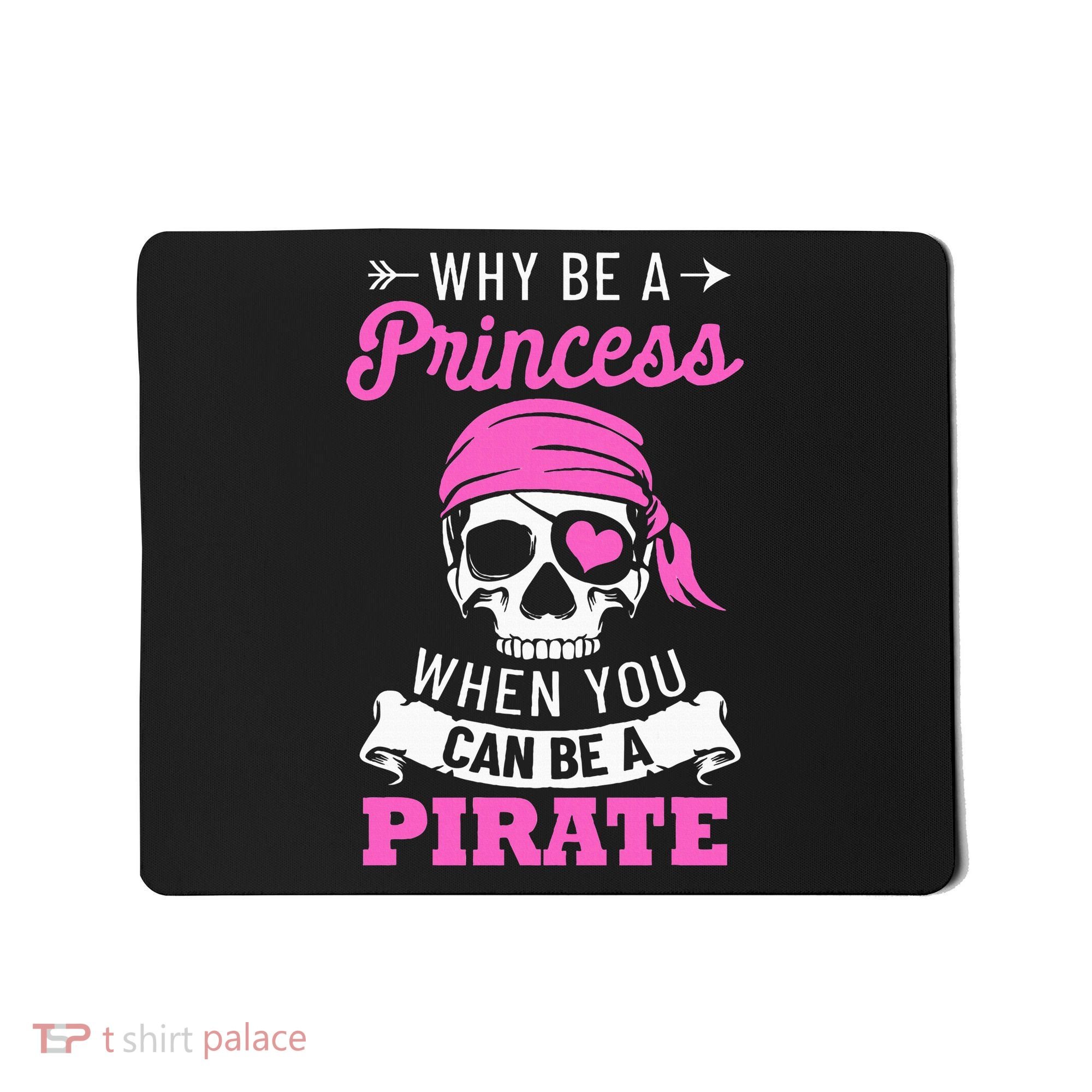 Pirate Costume Why Be A Princess When You Can Be A Pirate Mousepad